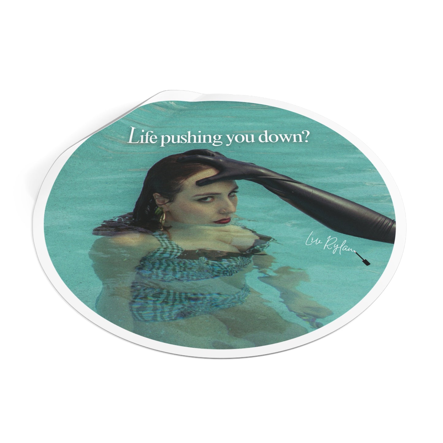 "Life pushing you down?" Sticker