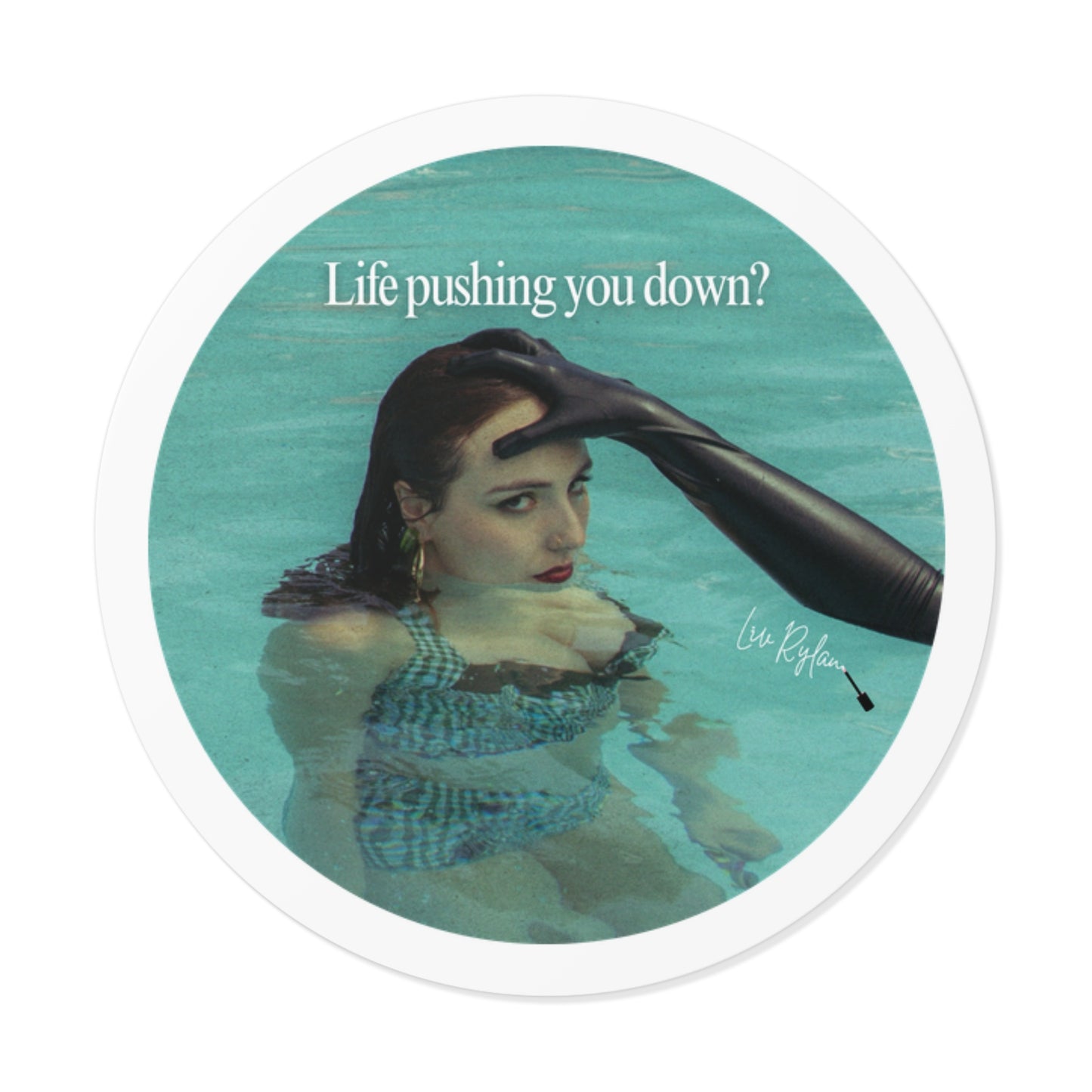 "Life pushing you down?" Sticker